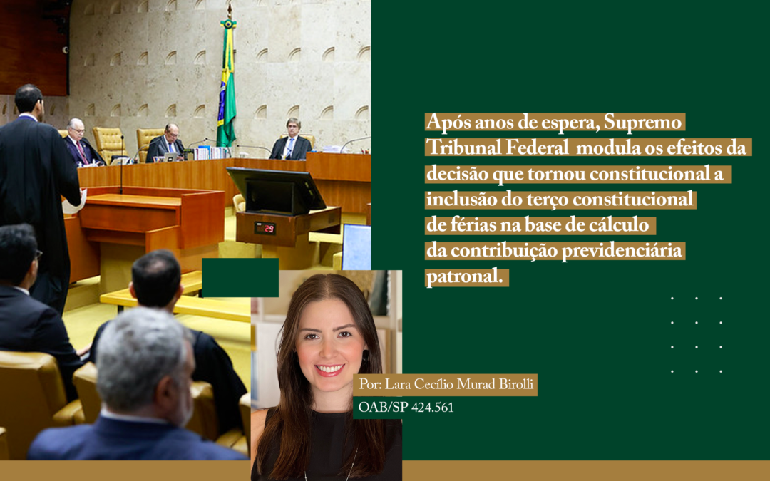 Após anos de espera, Supremo Tribunal Federal modula os efeitos da decisão que tornou constitucional a inclusão do terço constitucional de férias na base de cálculo da contribuição previdenciária patronal.