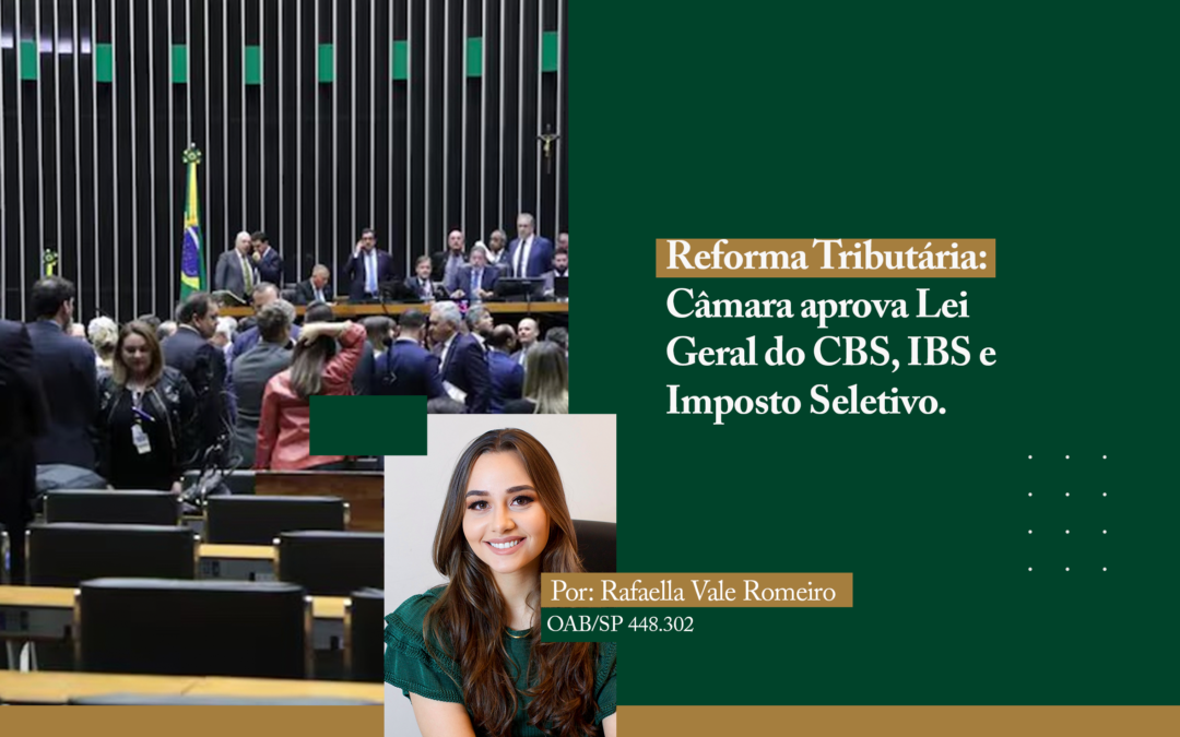 REFORMA TRIBUTÁRIA: CÂMARA APROVA LEI GERAL DO CBS, IBS E IMPOSTO SELETIVO.