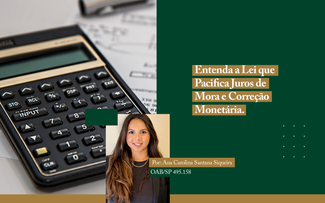 Entenda a Lei que Pacifica Juros de Mora e Correção Monetária.